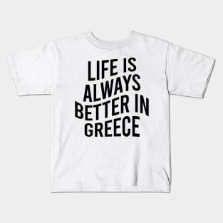 Life is always better in Greece Kids T-Shirt